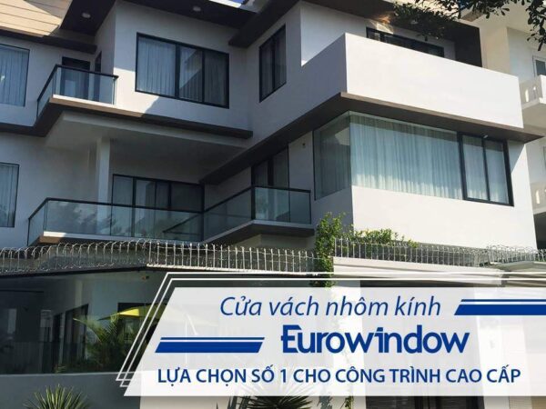 Tìm hiểu báo giá cửa nhôm cao cấp Eurowindow